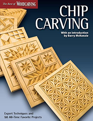 Chip Carving: Expert Techniques and 50 All-Time Favorite Projects (The Best of Woodcarving)