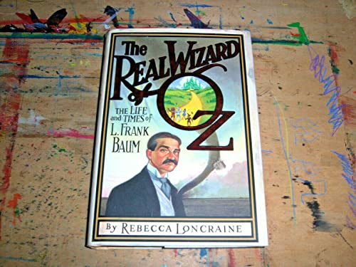 The Real Wizard of Oz: The Life and Times of L. Frank Baum