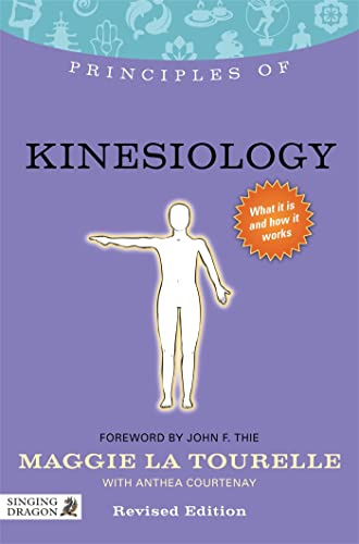Principles of Kinesiology: What it is, How it Works, and What it Can Do for You (Discovering Holistic Health)