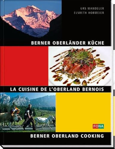 Berner Oberländer Küche - La Cuisine de l'Oberland Bernois - Berner Oberland Cooking: deutsch /französisch /englisch (Schweiz)
