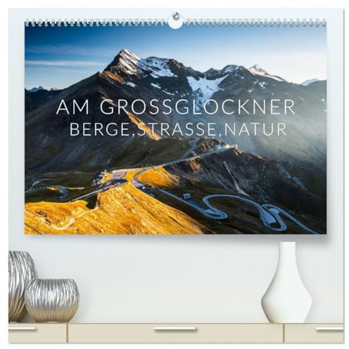 Am Großglockner. Berge, Straße, Natur (hochwertiger Premium Wandkalender 2026 DIN A2 quer), Kunstdruck in Hochglanz: Ein unvergessliches Erlebnis am Dach Österreichs! Fahren Sie mit! (CALVENDO Natur)
