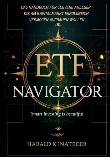 ETF-Navigator: Das Handbuch für clevere Anleger, die am Kapitalmarkt erfolgreich Vermögen aufbauen wollen