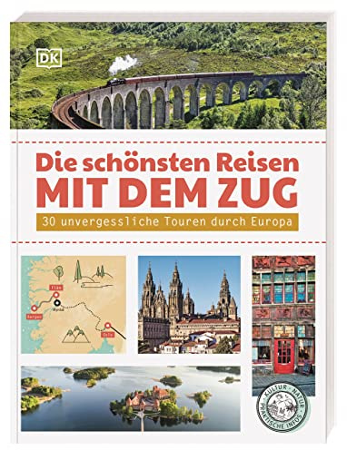 Die schönsten Reisen mit dem Zug: 30 unvergessliche Touren durch Europa. Inspirationen für nachhaltige Zugreisen. Mit praktischen Tipps für die Reiseplanung