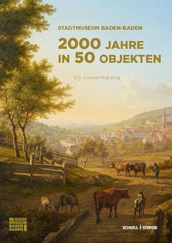 Stadtmuseum Baden-Baden – 2000 Jahre in 50 Objekten: Ein Auswahlkatalog