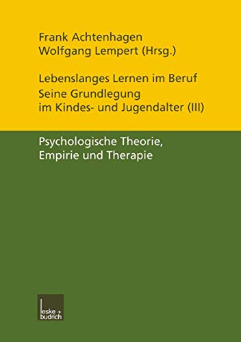 Lebenslanges Lernen im Beruf. Seine Grundlegung im Kindes- und Jugendalter 5 Bde., Bd. 3, Psychologische Theorie, Empirie und Therapie