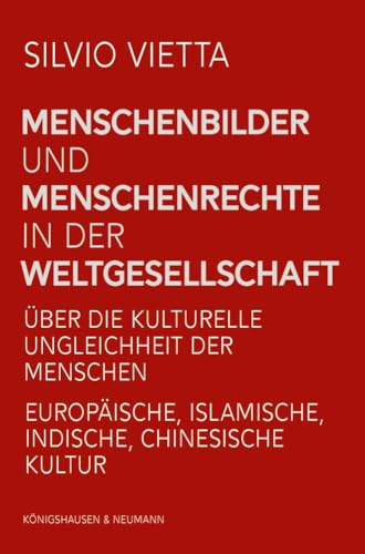 Menschenbilder und Menschenrechte in der Weltgesellschaft: Über die kulturelle Ungleichheit der Menschen. Europäische, islamische, indische, chinesische Kultur