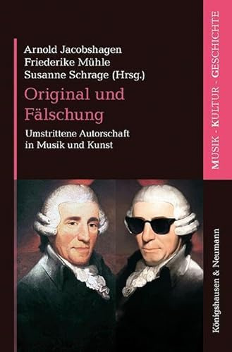 Original und Fälschung: Umstrittene Autorschaft in Musik und Kunst (Musik – Kultur – Geschichte)