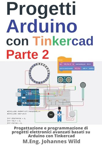 Progetti Arduino con Tinkercad | Parte 2: Progettazione e programmazione di progetti elettronici avanzati basati su Arduino con Tinkercad