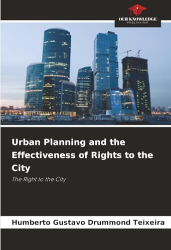 Urban Planning and the Effectiveness of Rights to the City: The Right to the City