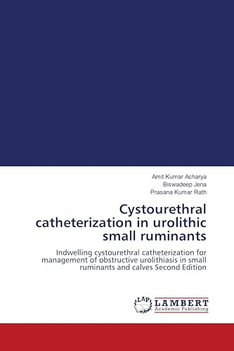 Cystourethral catheterization in urolithic small ruminants: Indwelling cystourethral catheterization for management of obstructive urolithiasis in small ruminants and calves Second Edition