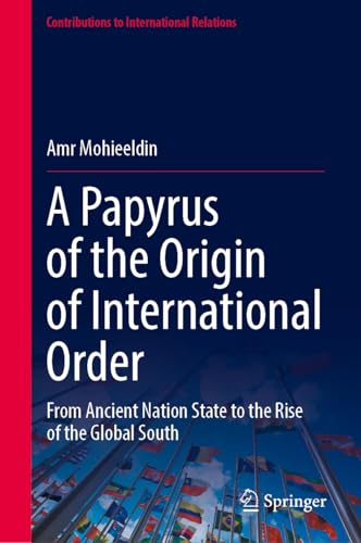 A Papyrus of the Origin of International Order: From Ancient Nation State to the Rise of the Global South (Contributions to International Relations)