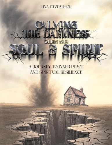 CALMING THE DARKNESS WITHIN YOUR SOUL AND SPIRIT