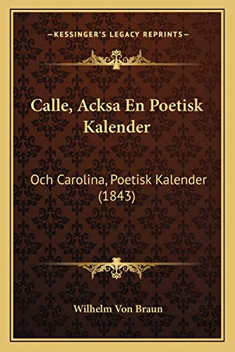 Calle, Acksa En Poetisk Kalender: Och Carolina, Poetisk Kalender (1843)