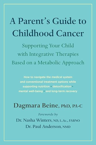 A Parent’s Guide to Childhood Cancer: Supporting Your Child with Integrative Therapies Based on a Metabolic Approach