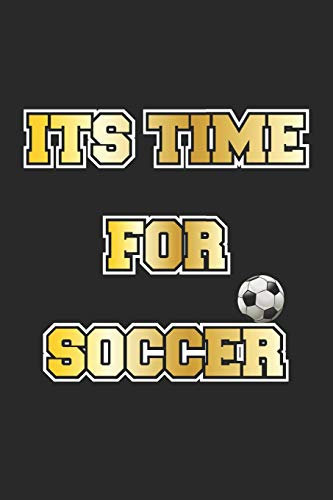 Its Time For Soccer: Tagebuch, Notizbuch, Notizheft | Geschenk-Idee für Fussball Fans | Blanko | A5 | 120 Seiten