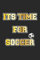 Its Time For Soccer: Tagebuch, Notizbuch, Notizheft | Geschenk-Idee für Fussball Fans | Blanko | A5 | 120 Seiten
