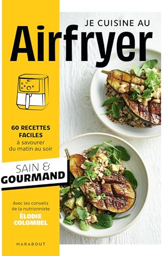 Je cuisine au Airfryer: 60 recettes faciles à savourer du matin au soir