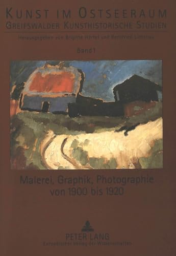 Malerei, Graphik, Photographie von 1900 bis 1920 (Kunst im Ostseeraum / Greifswalder Kunsthistorische Studien, Band 1)