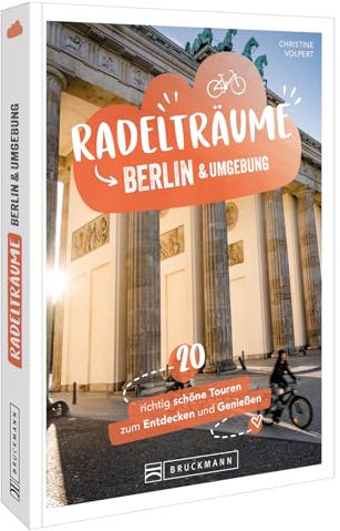 Radelträume Berlin & Umgebung: 20 richtig schöne Touren zum Entdecken und Genießen