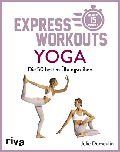 Express-Workouts – Yoga: Die besten 50 Übungsreihen. Maximal 15 Minuten