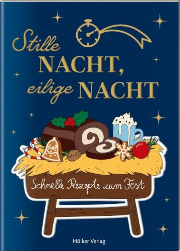 Stille Nacht, eilige Nacht: Schnelle Rezepte zum Fest: Nicht nur als Geschenk: Tolle Rezepte, liebevolle Illustrationen, günstiger Preis (Der kleine Küchenfreund)