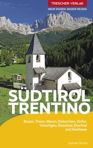 TRESCHER Reiseführer Südtirol und Trentino: Vinschgau, Eisacktal, Pustertal, Dolomiten, Gardasee, Meran, Bozen, Brixen, Trient