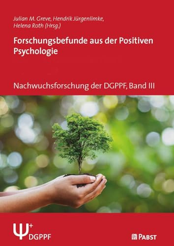 Forschungsbefunde aus der Positiven Psychologie: Nachwuchsforschung der DGPPF, Band III