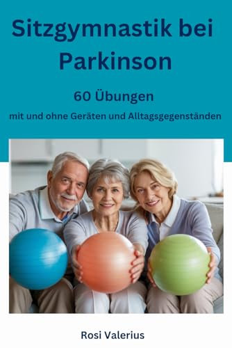 Sitzgymnastik bei Parkinson - 60 Übungen mit und ohne Geräten und Alltagsgegenständen