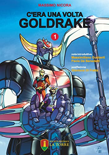C'era una volta Goldrake. La vera storia del robot giapponese che ha rivoluzionato la TV e il mercato del giocattolo in Italia (Vol. 1) (Visioni)