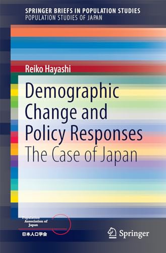 Demographic Change and Policy Responses: The Case of Japan (SpringerBriefs in Population Studies)