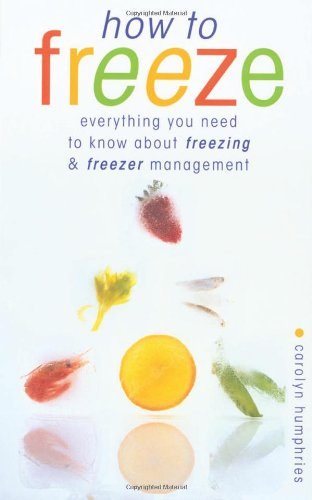 How to Freeze: Everything You Need to Know about Freezing and Freezer Managment