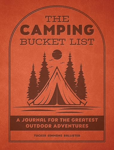 The Camping Bucket List: A Journal for the Greatest Outdoor Adventures (Epic Journey)