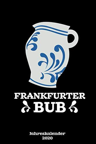 Jahreskalender 2020 - Frankfurter Bub: Terminkalender von Januar 2020 bis Dezember 2020 mit Apfelwein Bembel | Wochenplaner, Organizer & ... | Softcover | Geschenkidee für FFM und Hessen