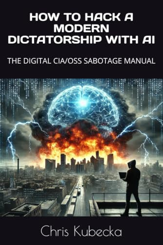 HOW TO HACK A MODERN DICTATORSHIP WITH AI: THE DIGITAL CIA/OSS SABOTAGE MANUAL
