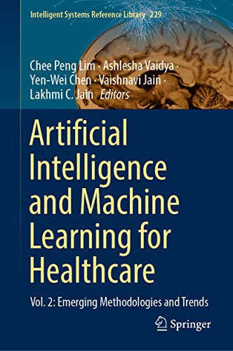 Artificial Intelligence and Machine Learning for Healthcare: Vol. 2: Emerging Methodologies and Trends (Intelligent Systems Reference Library, 229)