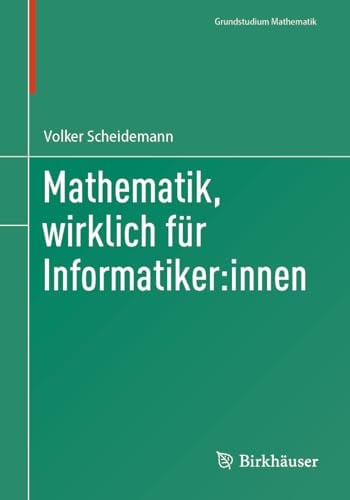 Mathematik, wirklich für Informatiker:innen (Grundstudium Mathematik)