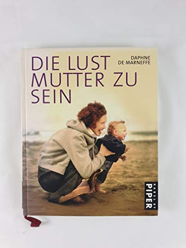Die Lust, Mutter zu sein: Liebe, Kinder, Glück