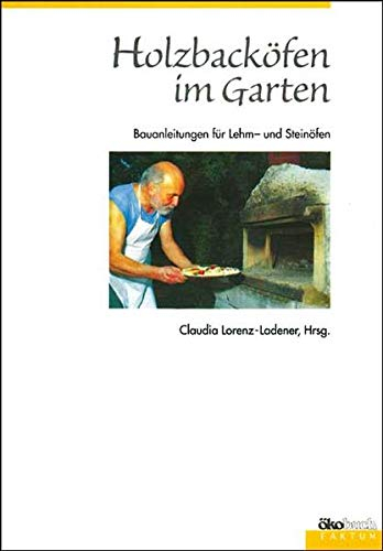 Holzbacköfen im Garten: Bauanleitungen für Lehm- und Steinöfen