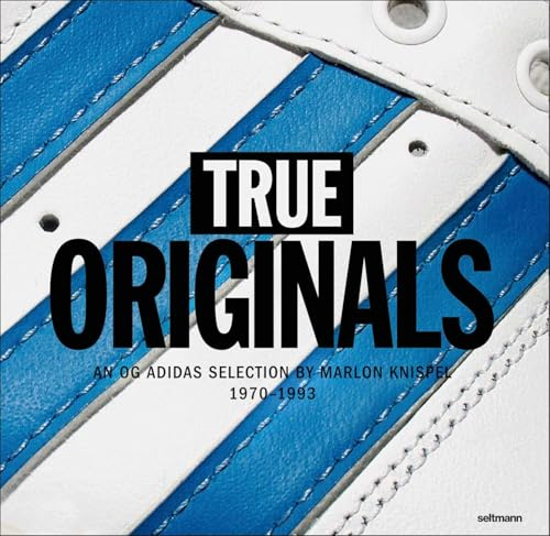 True Originals: An OG Adidas Selection by a fan 1970 – 1993: An OG Adidas Selection by Marlon Knispel 1970?-?1993