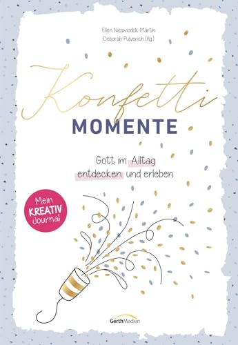 Konfetti-Momente: Gott im Alltag entdecken und erleben. Mein Kreativ-Journal.