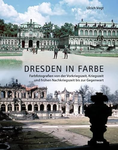 Dresden in Farbe: Farbfotografien von der Vorkriegszeit, Kriegszeit und frühen Nachkriegszeit bis zur Gegenwart