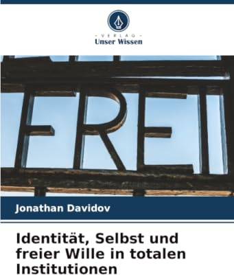 Identität, Selbst und freier Wille in totalen Institutionen