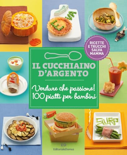 Il Cucchiaino d'Argento: Vol. 3 Verdure che Passione- Ricette e Trucchi Salva Mamma