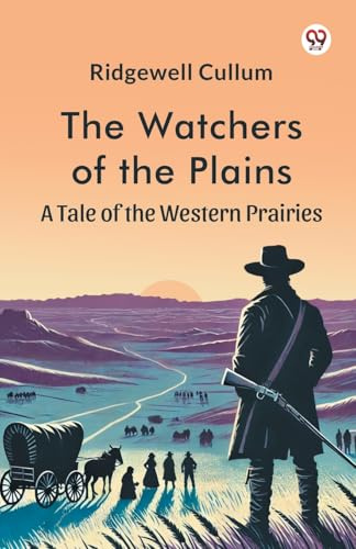 The Watchers of the Plains A Tale of the Western Prairies
