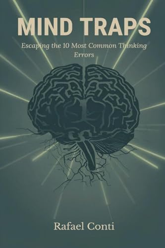 Mind Traps: Escaping the 10 Most Common Thinking Errors