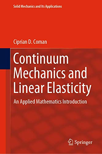 Continuum Mechanics and Linear Elasticity: An Applied Mathematics Introduction (Solid Mechanics and Its Applications, 238, Band 238)