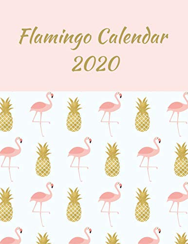 Flamingo Calendar 2020: Beautiful Planner & Notebook 2020 for a Girl or a Woman | 12 Months and 52 Weeks Dated Planner / Diary | 100 pages decorated with Flamingo Design | 8.5x11