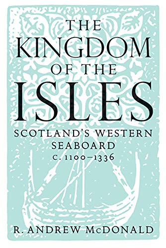 The Kingdom of the Isles: Scotland's Western Seaboard c.1100-1336 (Scottish Historical Review Monographs, 4)