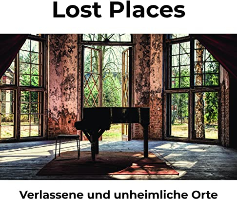 Lost Places: Verlassene und unheimliche Orte