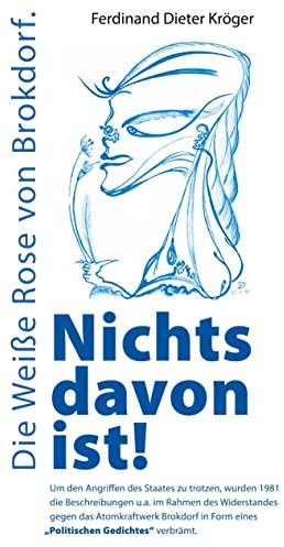 Nichts davon ist!: Die Weiße Rose von Brokdorf